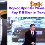 rajkot updates news elon musk pay 11 billion in taxes
